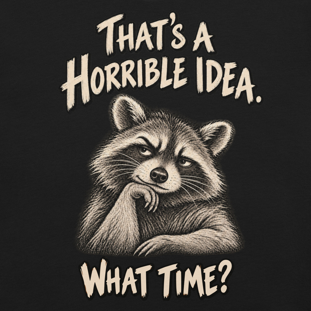 That's a Horrible Idea. What Time?