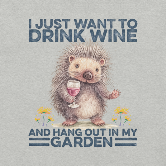 I Just Want to Drink Wine and Garden